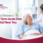 How to Choose a Long-Term Acute Care Hospital Near You